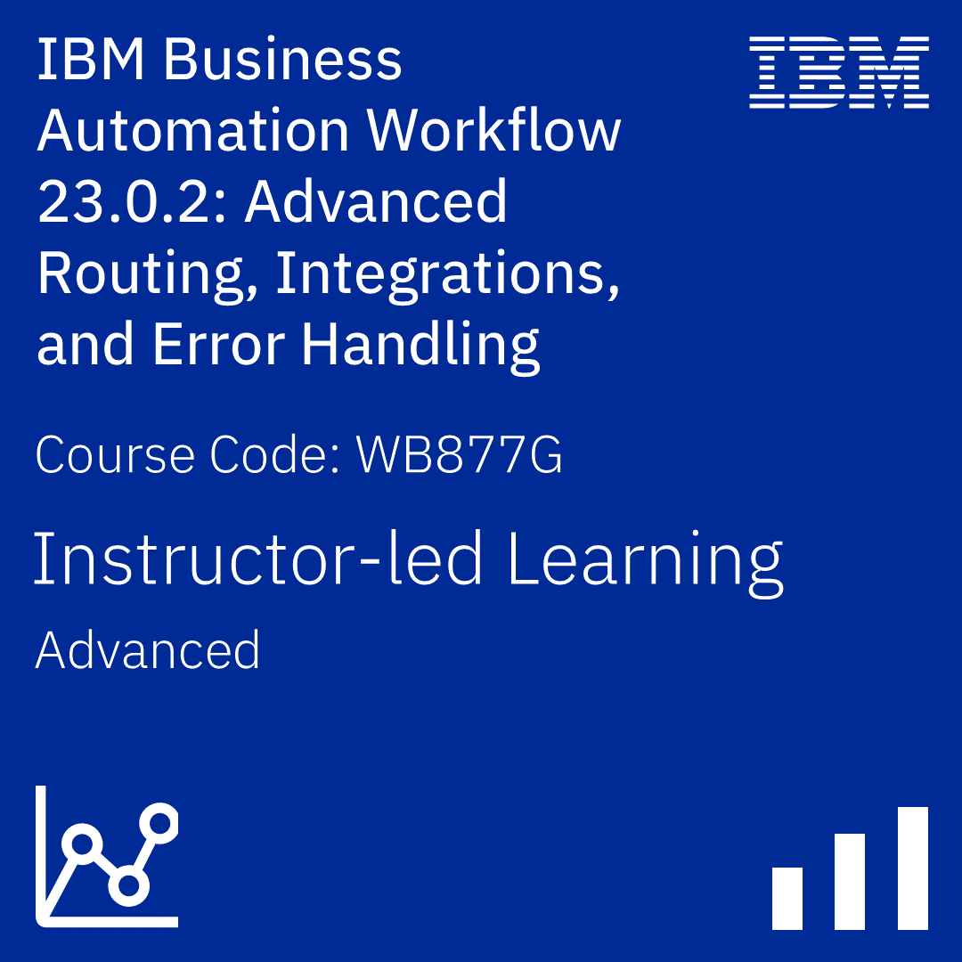 IBM Business Automation Workflow 23.0.2: Advanced Routing, Integrations, and Error Handling - Code: WB877G IBM Business Automation Workflow 23.0.2: Advanced Routing, Integrations, and Error Handling - Code: WB877G