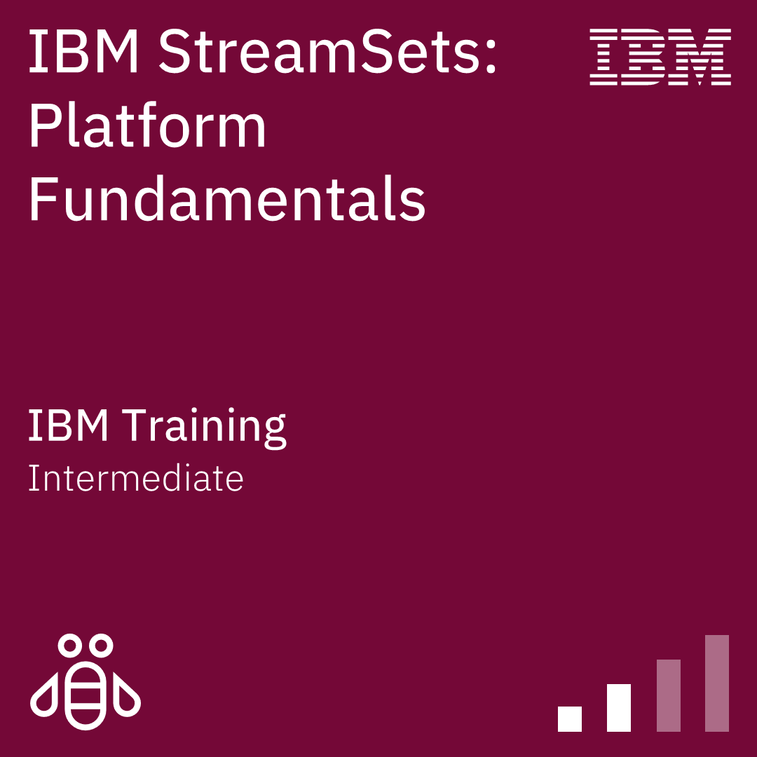 IBM StreamSets: Platform Fundamentals - Code: 6XL822G IBM StreamSets: Platform Fundamentals - Code: 6XL822G