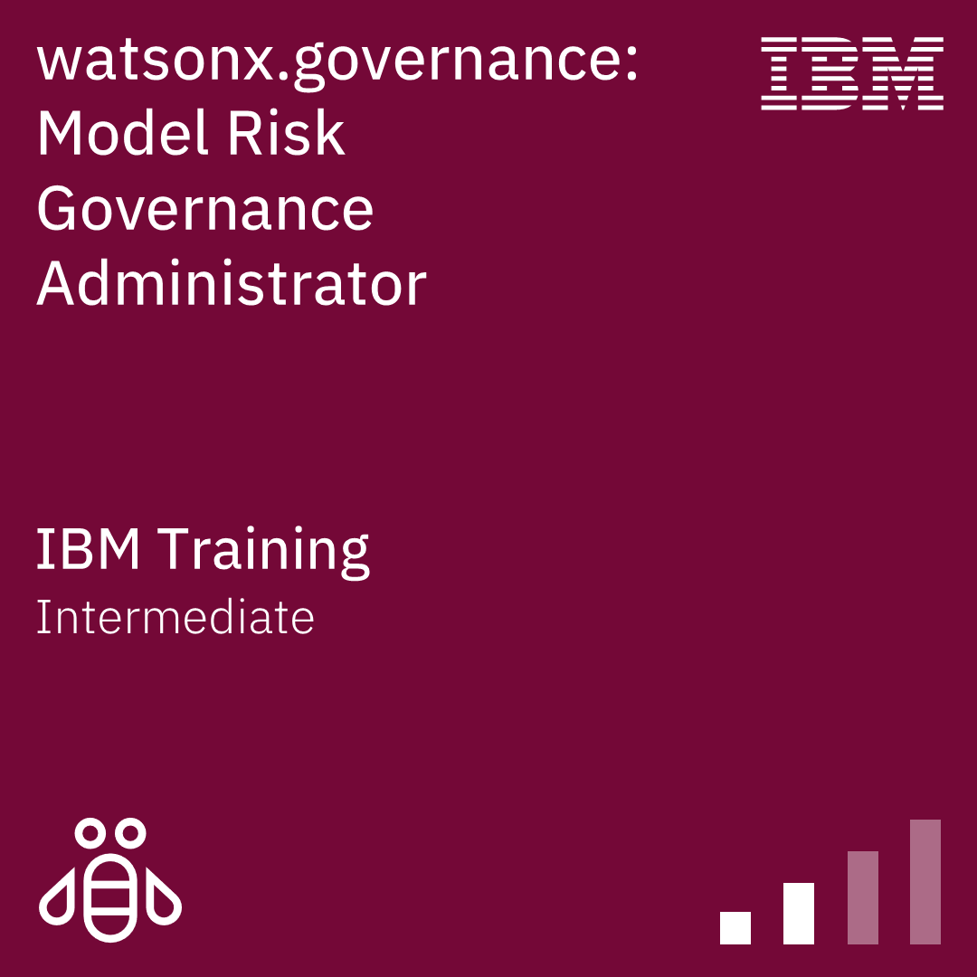 watsonx.governance: Model Risk Governance Administrator - Code: W7L185G watsonx.governance: Model Risk Governance Administrator - Code: W7L185G