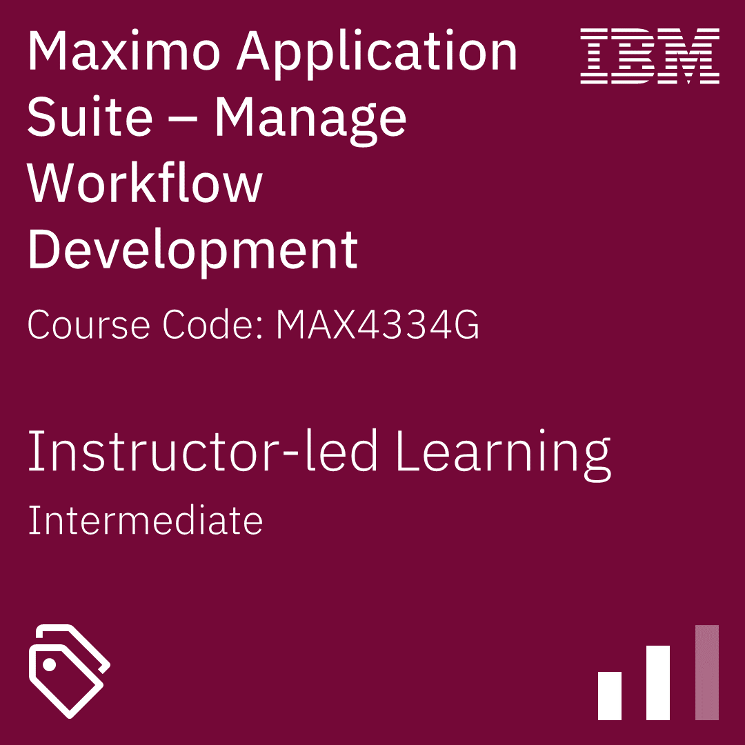 Maximo Application Suite - Manage: Workflow Development - Code: MAX4334G Maximo Application Suite - Manage: Workflow Development - Code: MAX4334G
