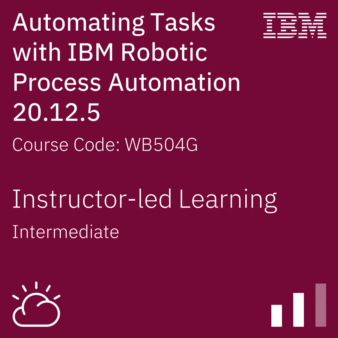 Automating Tasks with IBM Robotic Process Automation 20.12.5 - Code: WB504G