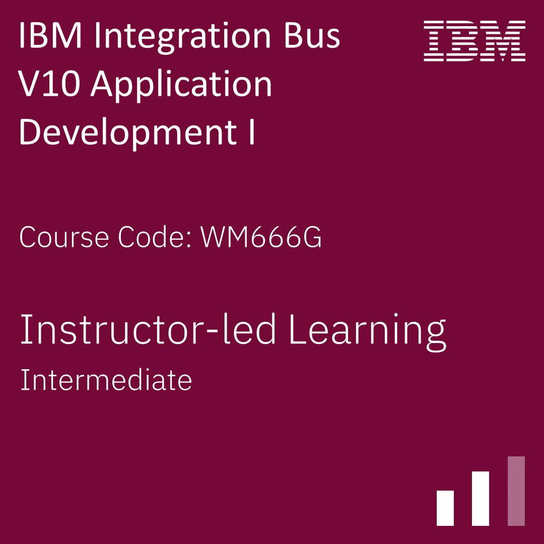 IBM Integration Bus V10 Application Development I - Code: WM666G
