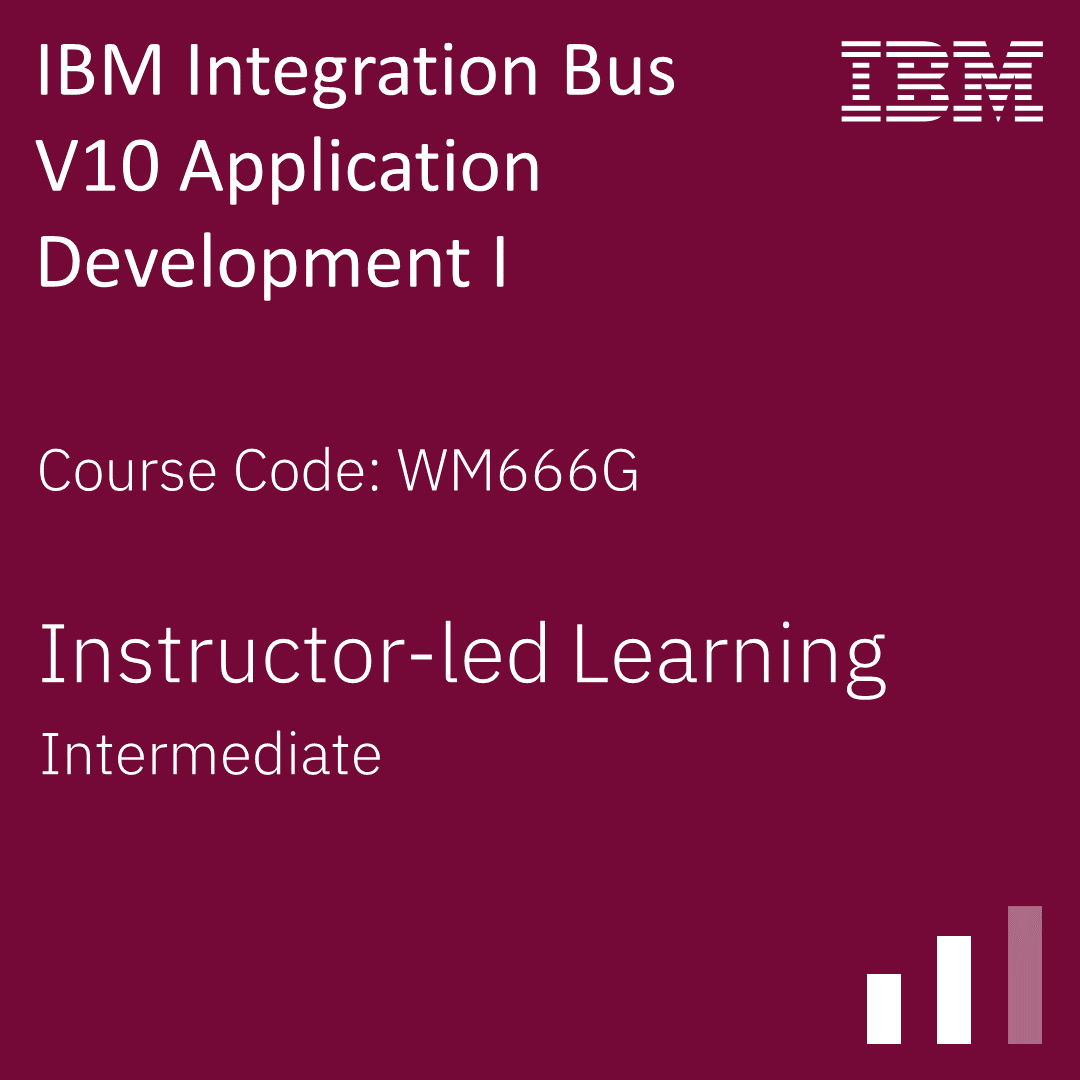 IBM Integration Bus V10 Application Development I - Code: WM666G IBM Integration Bus V10 Application Development I - Code: WM666G