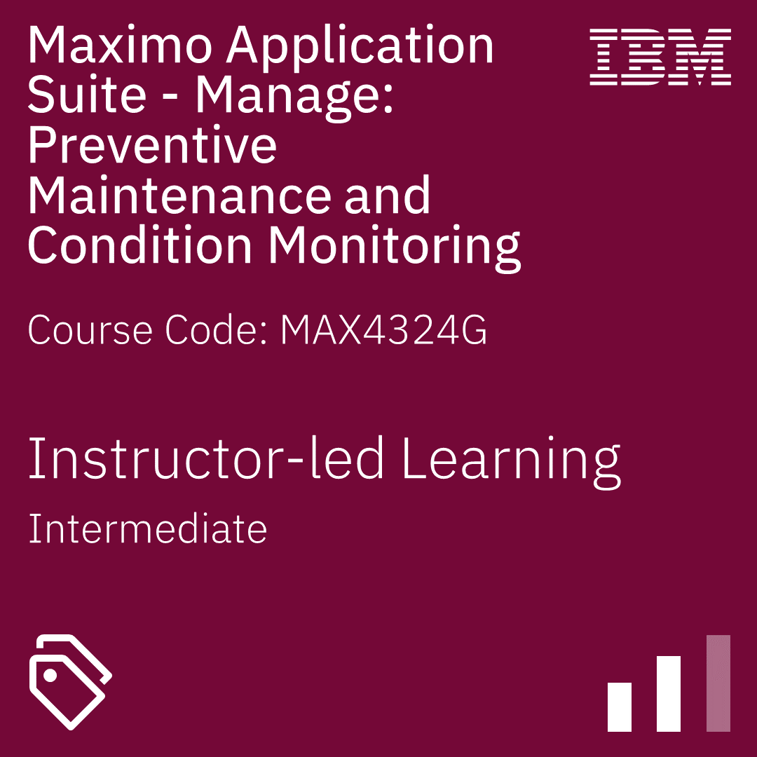 Maximo Application Suite - Manage: Preventive Maintenance and Condition Monitoring - Code: MAX4324G