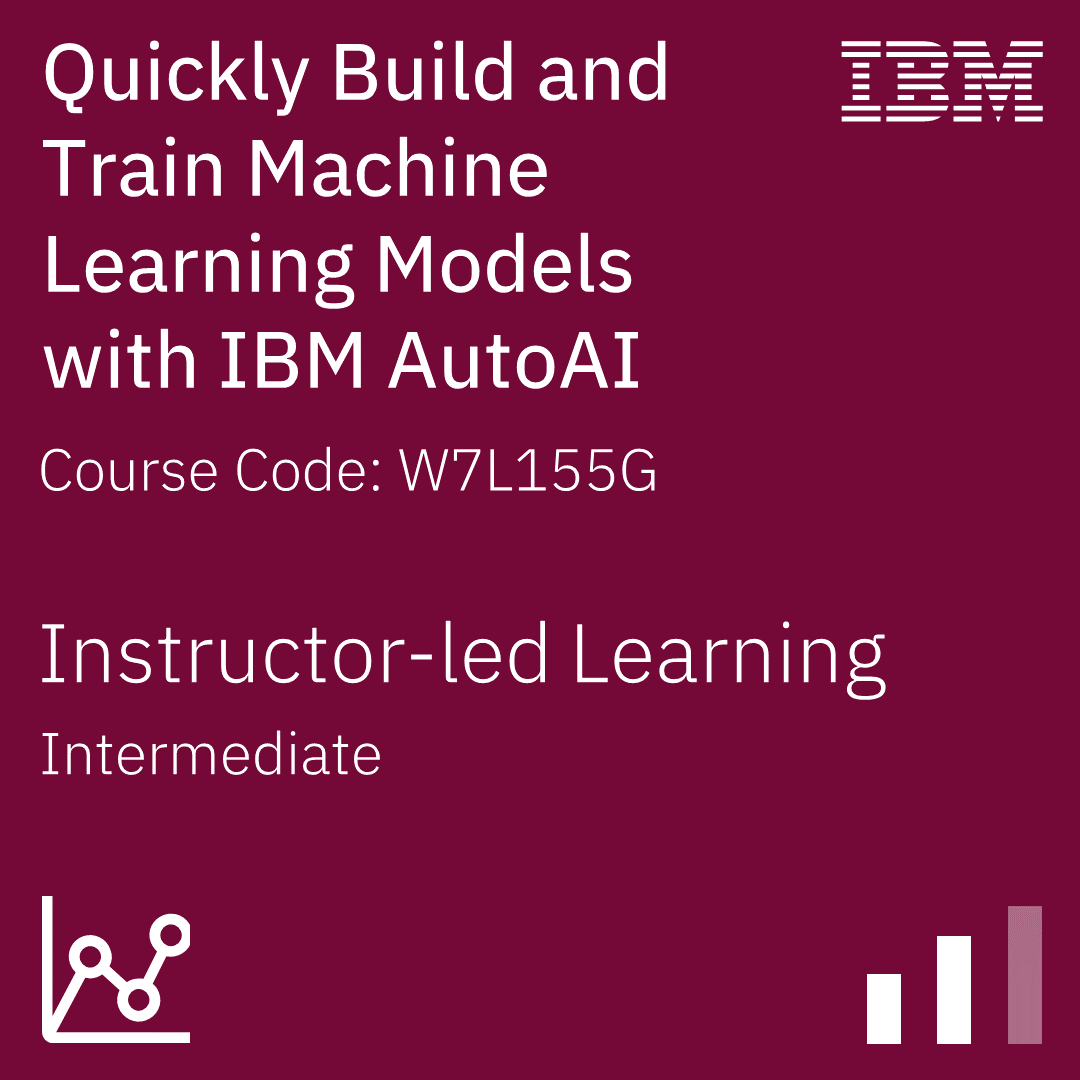 Quickly Build and Train Machine Learning Models with IBM AutoAI - Code: W7L155G Quickly Build and Train Machine Learning Models with IBM AutoAI - Code: W7L155G