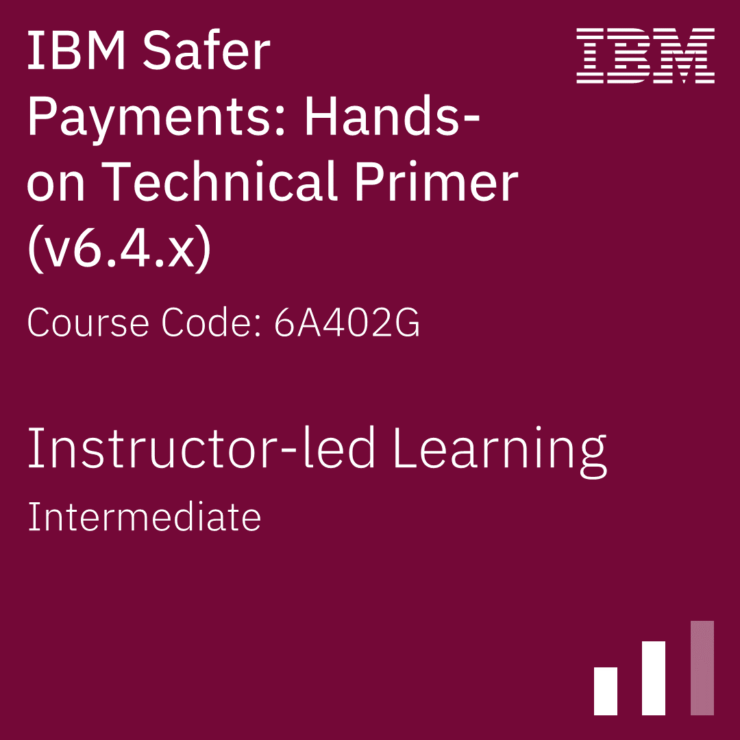 IBM Safer Payments: Hands-on Technical Primer (v6.4.x) - Code: 6A402G