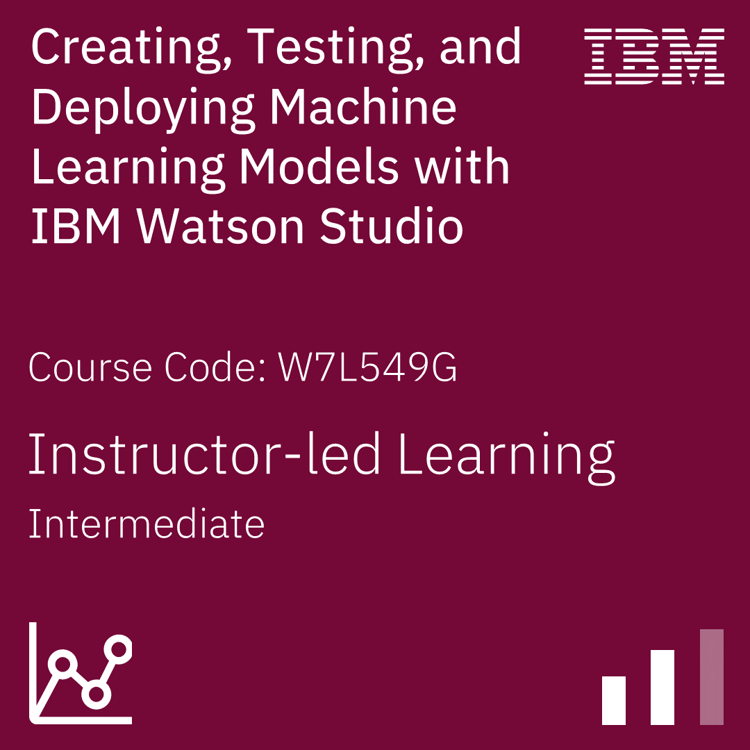 Creating, Testing, and Deploying Machine Learning Models with IBM Watson Studio V4.8 - Code: W7L549G