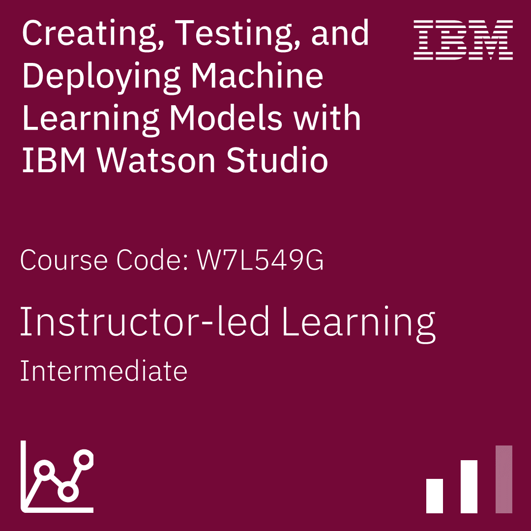 Creating, Testing, and Deploying Machine Learning Models with IBM Watson Studio V4.8 - Code: W7L549G Creating, Testing, and Deploying Machine Learning Models with IBM Watson Studio V4.8 - Code: W7L549G