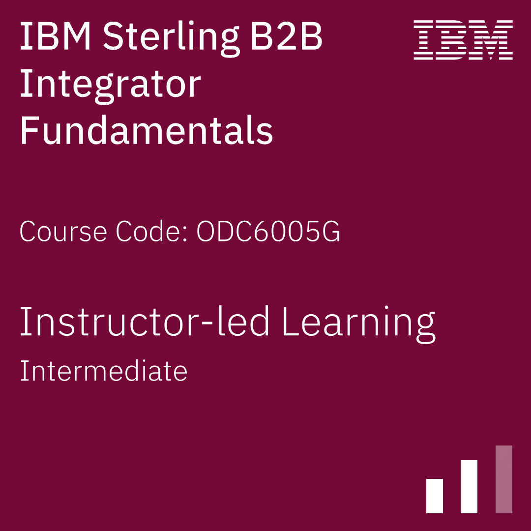 IBM Sterling B2B Integrator Fundamentals - Code: ODC6005G IBM Sterling B2B Integrator Fundamentals - Code: ODC6005G