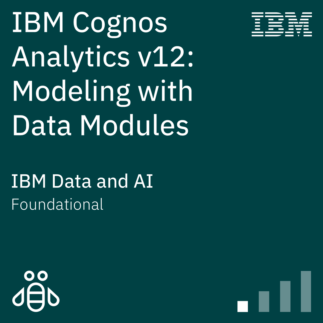 IBM Cognos Analytics v12 Modeling with Data Modules - Course: B7320G IBM Cognos Analytics v12 Modeling with Data Modules - Course: B7320G