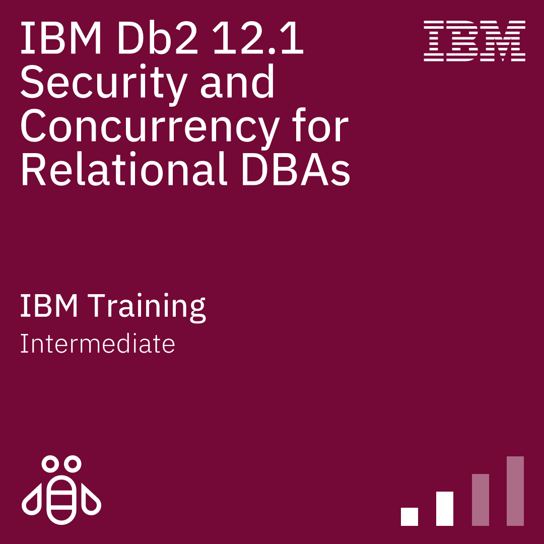 IBM Db2 12.1 Security and Concurrency for Relational DBAs - Code: CLA93G IBM Db2 12.1 Security and Concurrency for Relational DBAs - Code: CLA93G