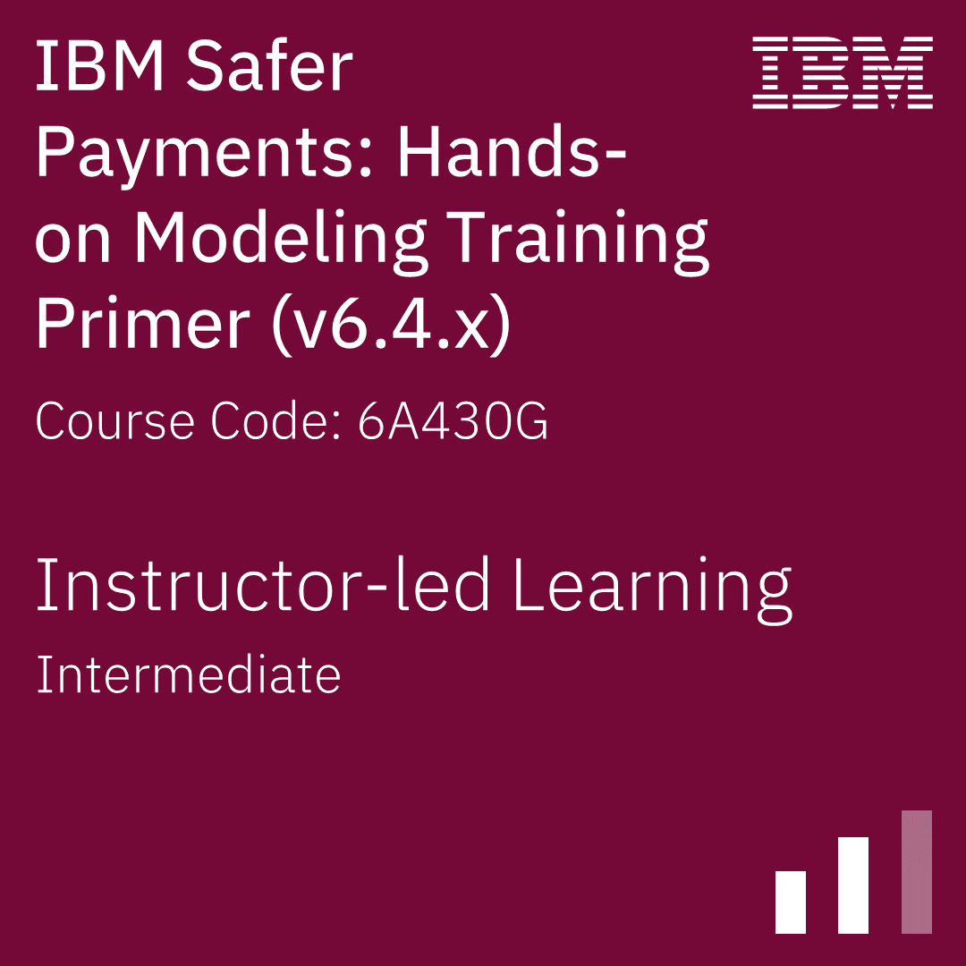 IBM Safer Payments: Hands-on Modeling Training Primer (v6.4.x) - Code: 6A430G