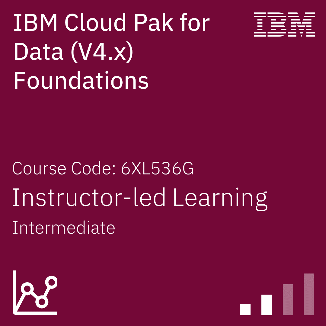 IBM Cloud Pak for Data (V4.x) Foundations - Code: 6XL536G