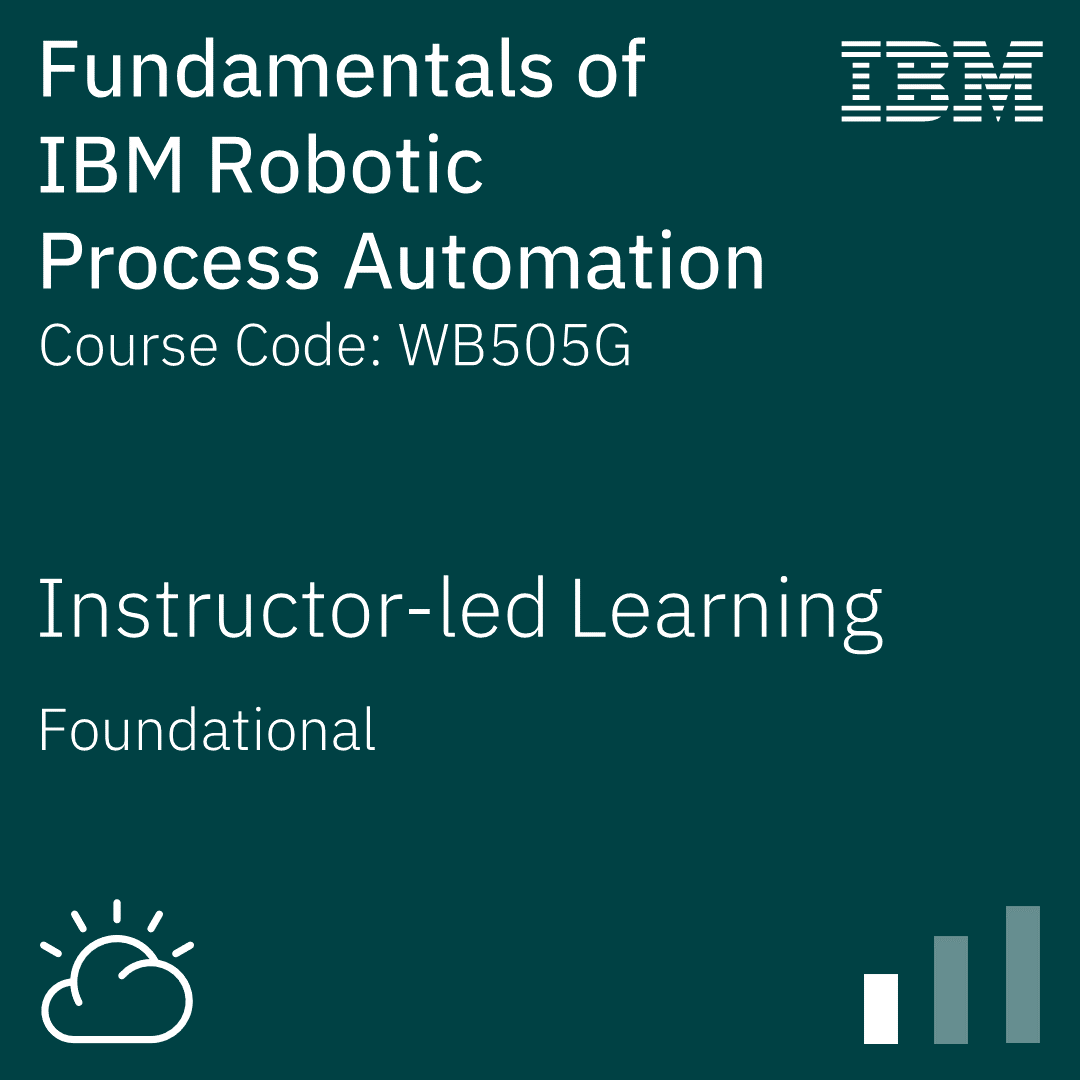 Fundamentals of IBM Robotic Process Automation - Code: WB505G Fundamentals of IBM Robotic Process Automation - Code: WB505G