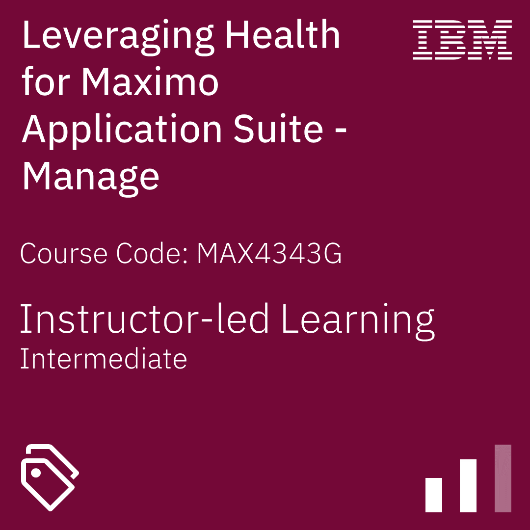 Leveraging Health for Maximo Application Suite - Manage - Code: MAX4343G