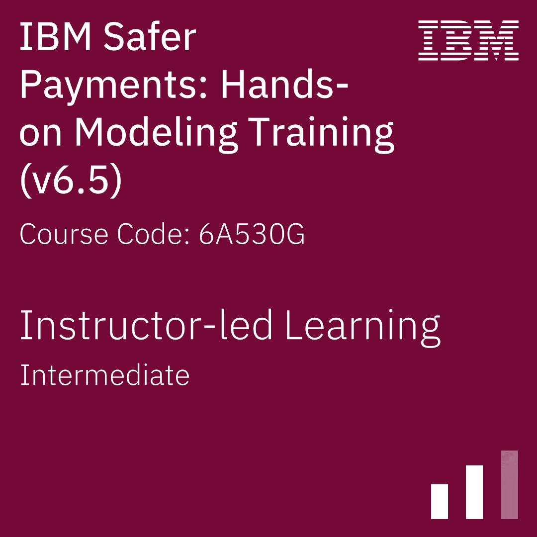 IBM Safer Payments Hands-On Modeling Training (V6.5) - Code: 6A530G