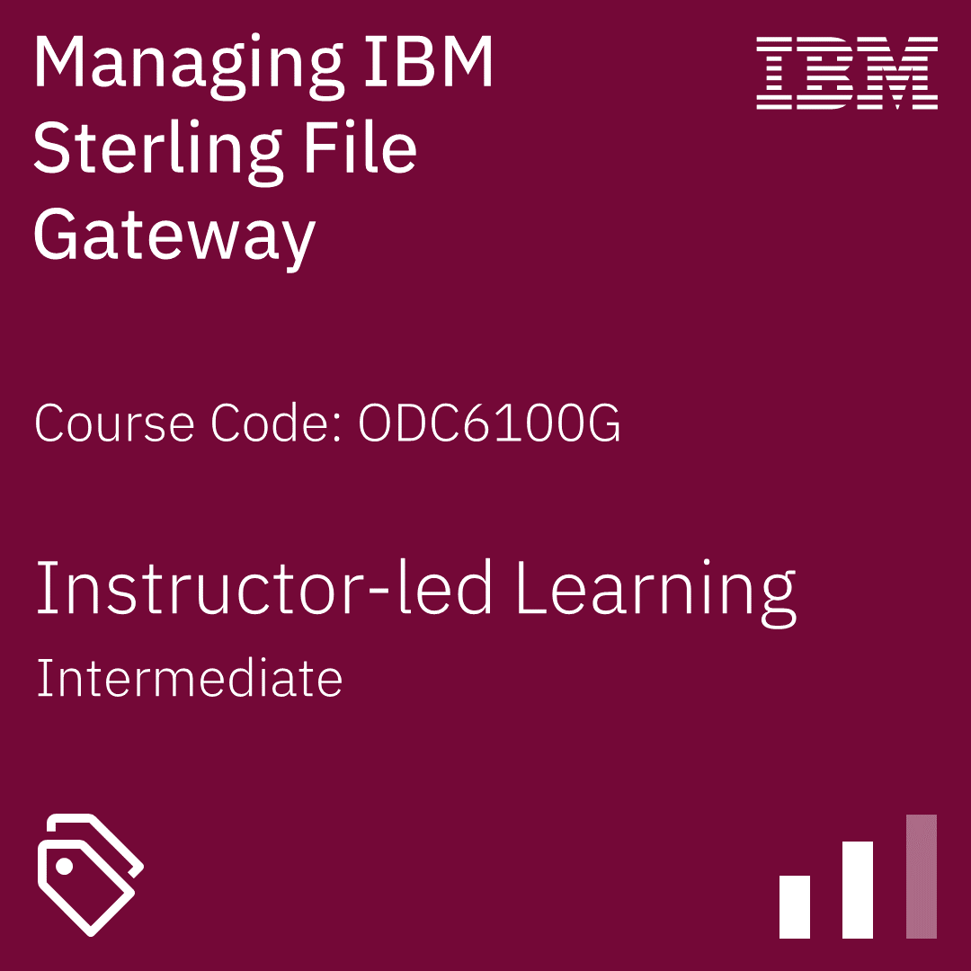 Managing IBM Sterling File Gateway - Code: ODC6100G Managing IBM Sterling File Gateway - Code: ODC6100G