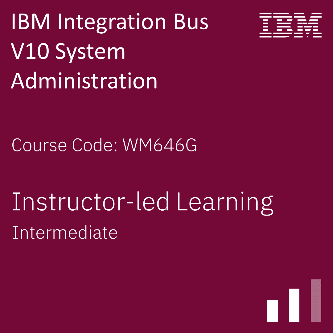 IBM Integration Bus V10 System Administration - Code: WM646G