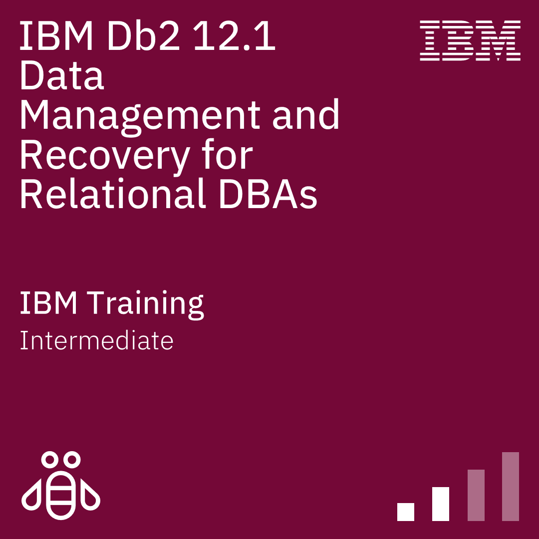 IBM Db2 12.1 Data Management and Recovery for Relational DBAs - Code: CLA91G IBM Db2 12.1 Data Management and Recovery for Relational DBAs - Code: CLA91G