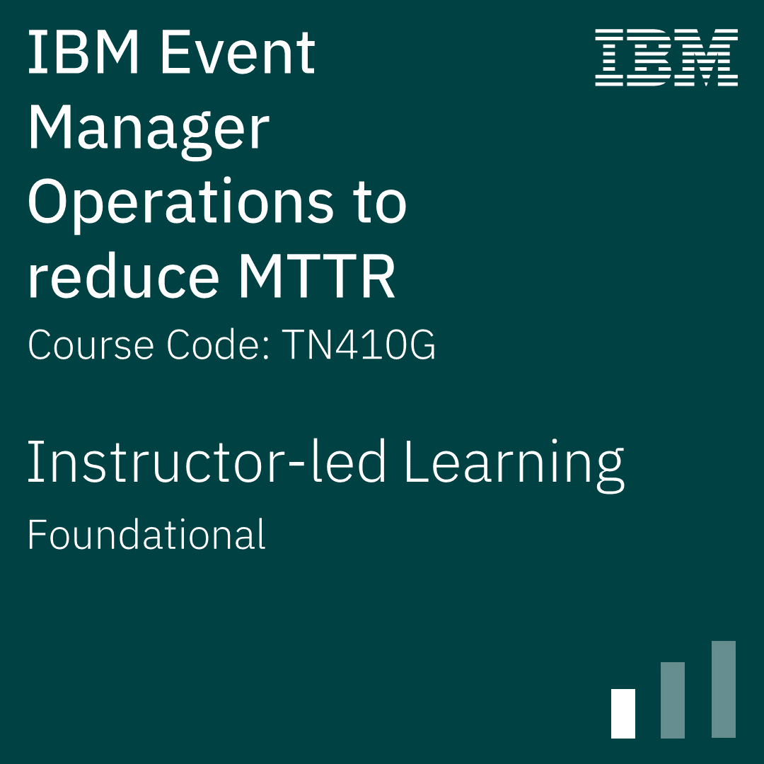 IBM Event Manager Operations to reduce MTTR - Code: TN410G IBM Event Manager Operations to reduce MTTR - Code: TN410G