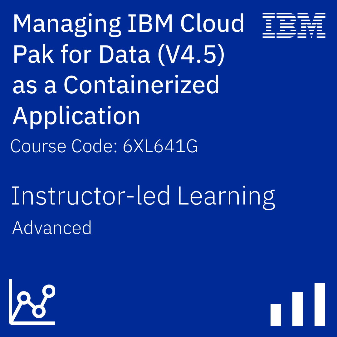 Managing IBM Cloud Pak for Data (V4.5) as a containerized application - Code: 6XL641G