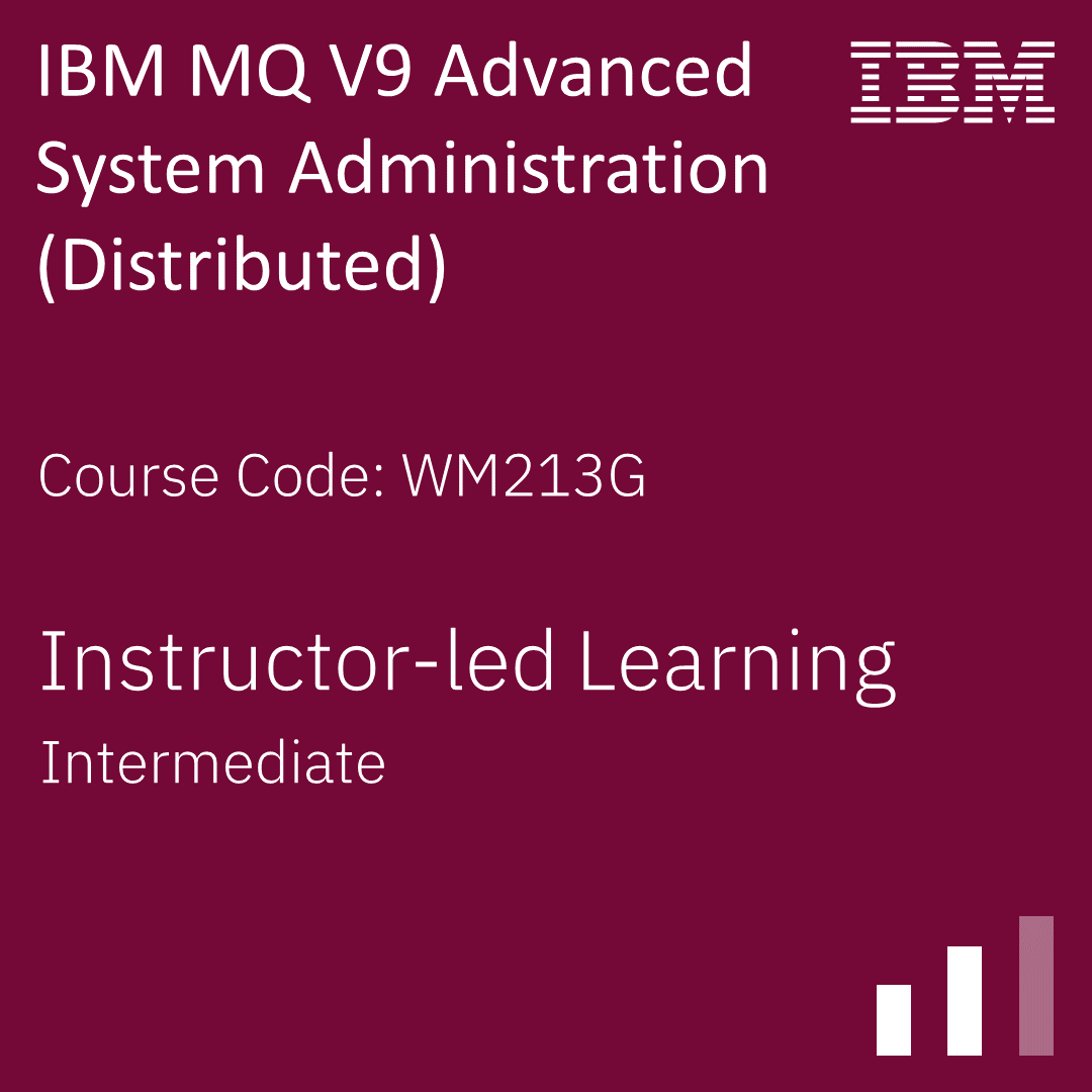 IBM MQ V9 Advanced System Administration (Distributed) - Code: WM213G