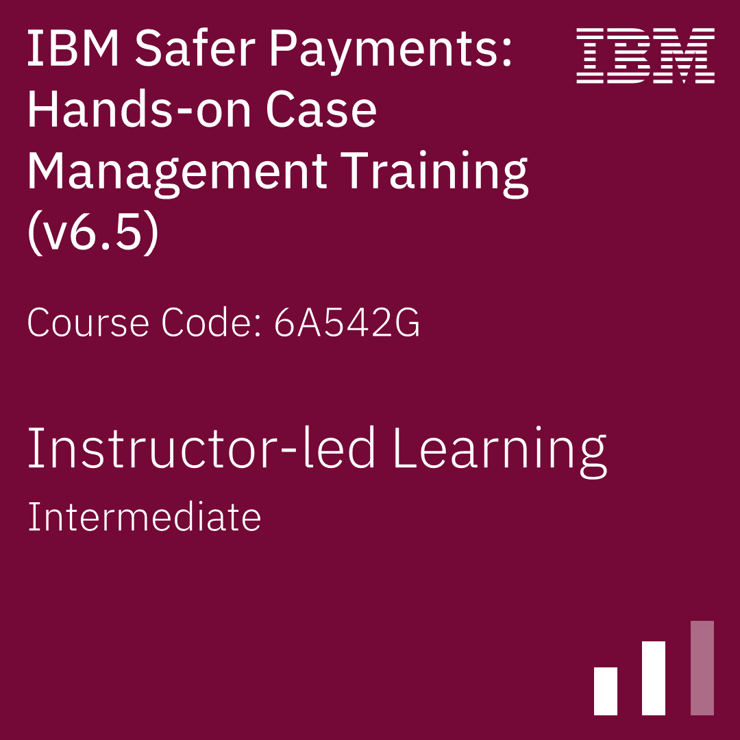 IBM Safer Payments Hands-On Case Management Training (V6.5) - Code: 6A542G IBM Safer Payments Hands-On Case Management Training (V6.5) - Code: 6A542G