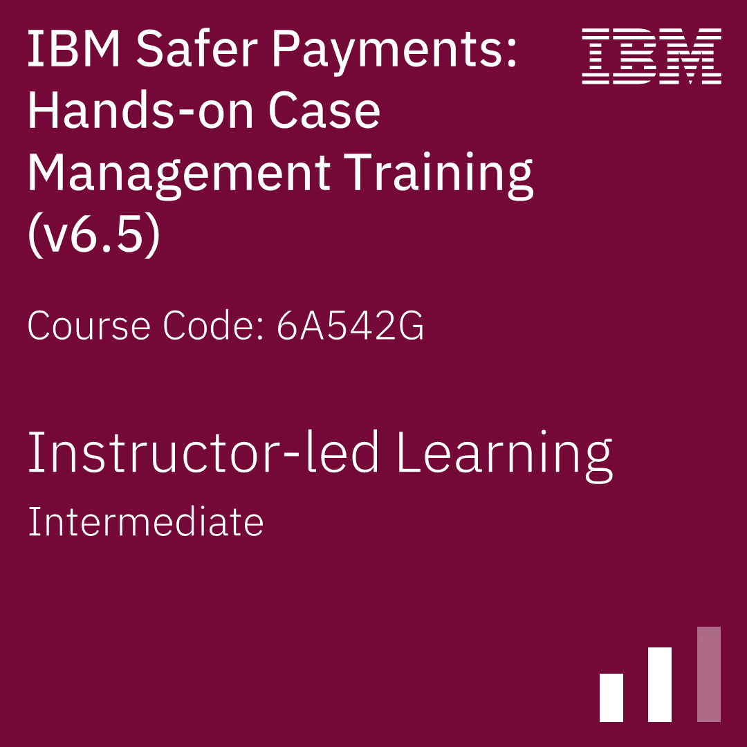 IBM Safer Payments Hands-On Case Management Training (V6.5) - Code: 6A542G