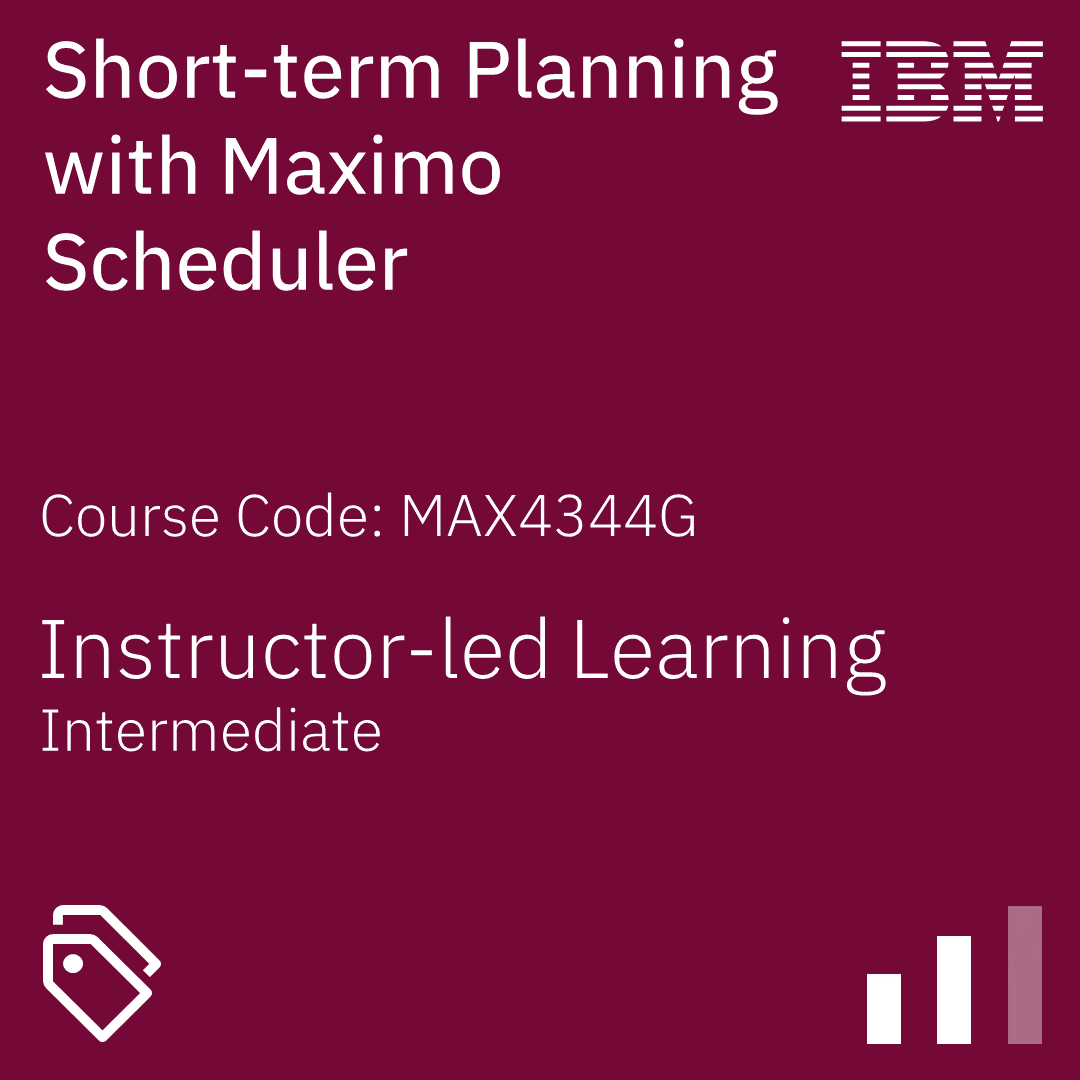 Short-term Planning with Maximo Scheduler - Code: MAX4344G Short-term Planning with Maximo Scheduler - Code: MAX4344G