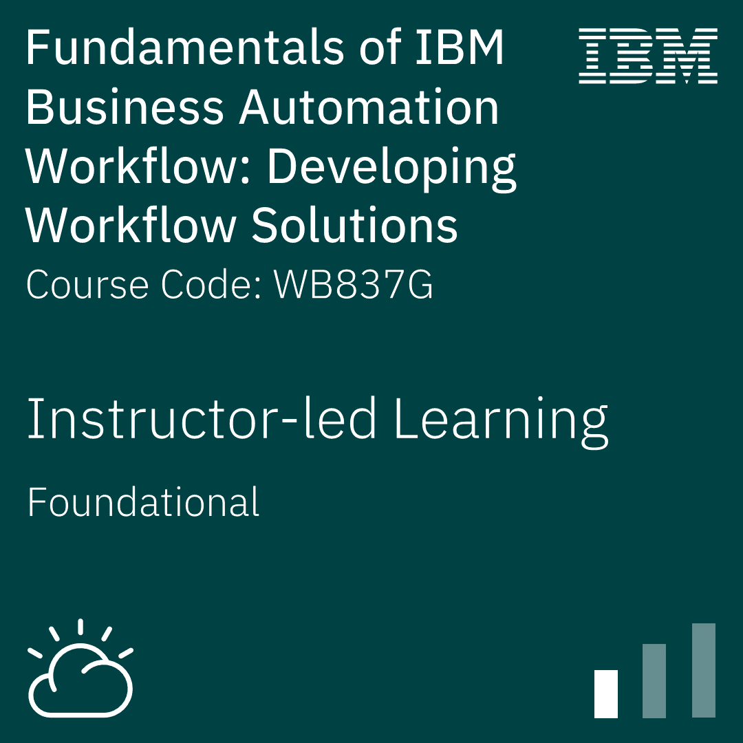 Fundamentals of IBM Business Automation Workflow: Developing Workflow Solutions - Code: WB837G