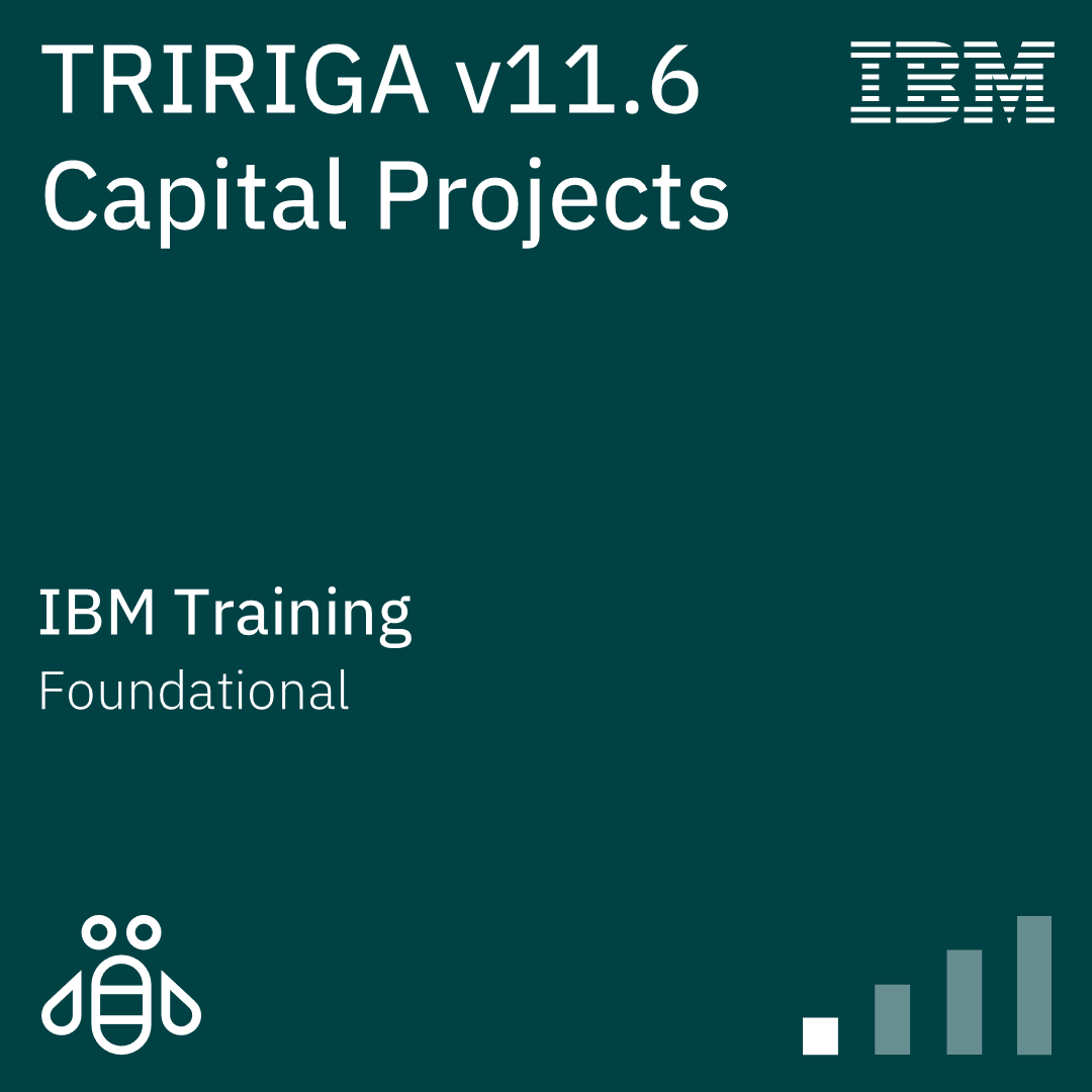 IBM TRIRIGA v11.6 Capital Projects - Code: 8D105G IBM TRIRIGA v11.6 Capital Projects - Code: 8D105G