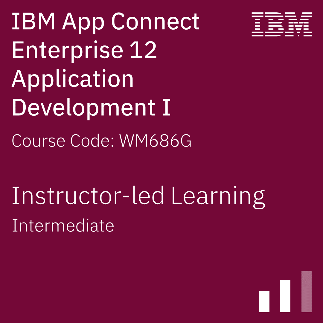 IBM App Connect Enterprise 12 Application Development I - Code: WM686G IBM App Connect Enterprise 12 Application Development I - Code: WM686G