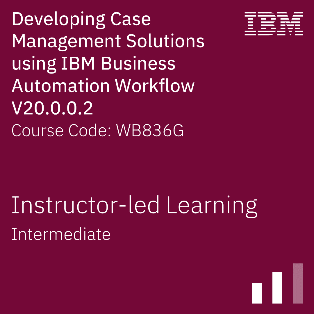 Developing Case Management Solutions using IBM Business Automation Workflow V20.0.0.2 - Code: WB836G
