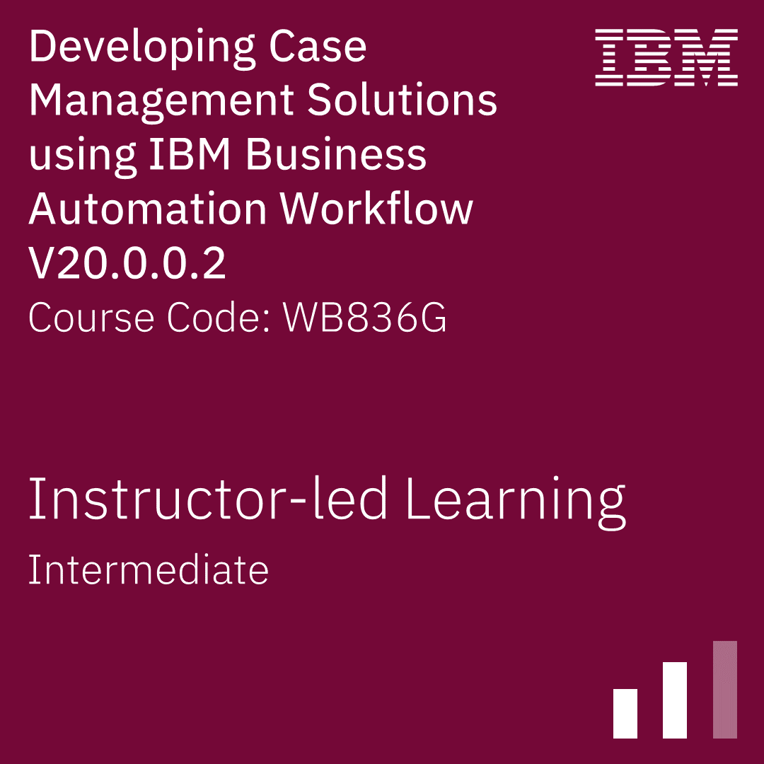 Developing Case Management Solutions using IBM Business Automation Workflow V20.0.0.2 - Code: WB836G Developing Case Management Solutions using IBM Business Automation Workflow V20.0.0.2 - Code: WB836G