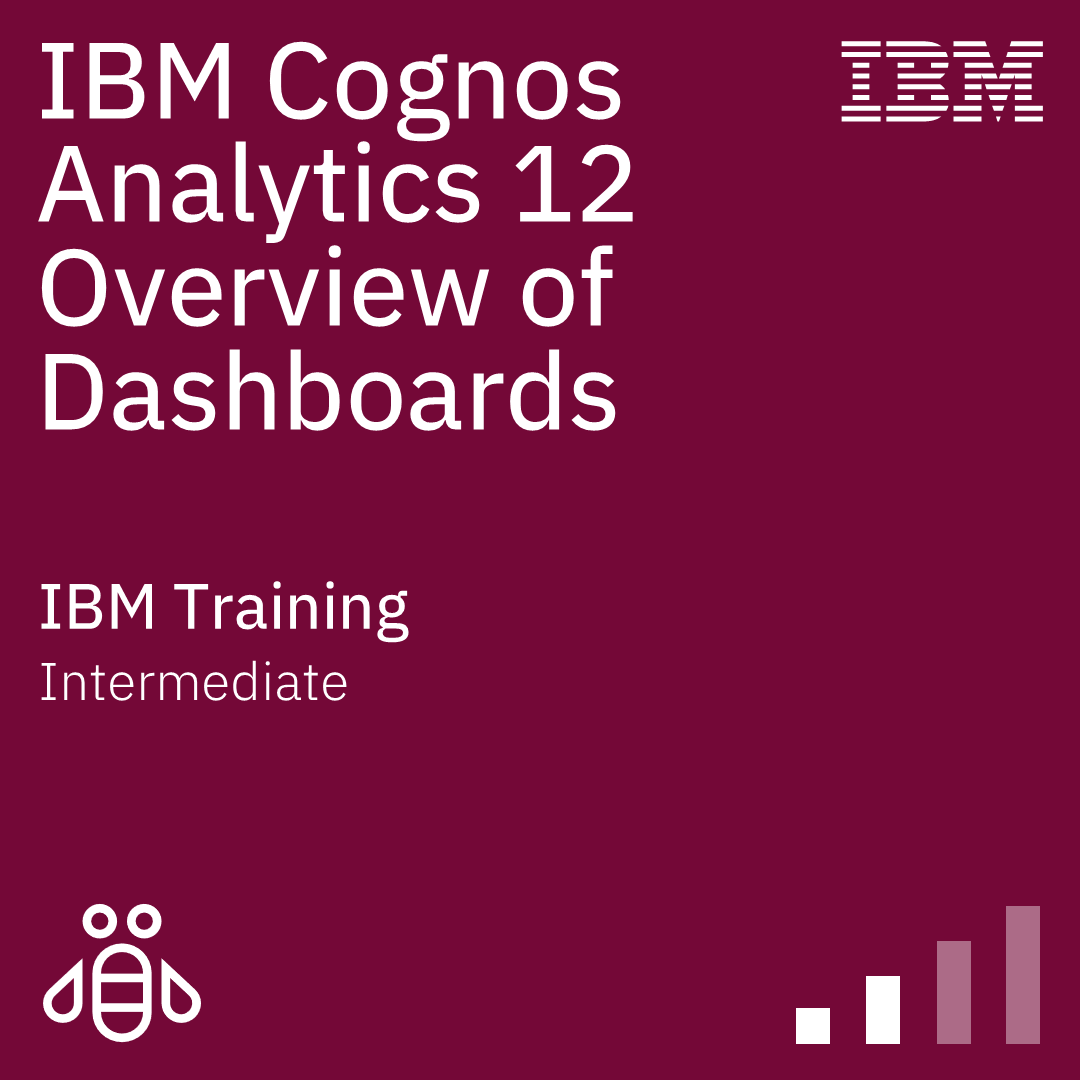IBM Cognos Analytics 12 Overview of Dashboards - Code: B7370G IBM Cognos Analytics 12 Overview of Dashboards - Code: B7370G