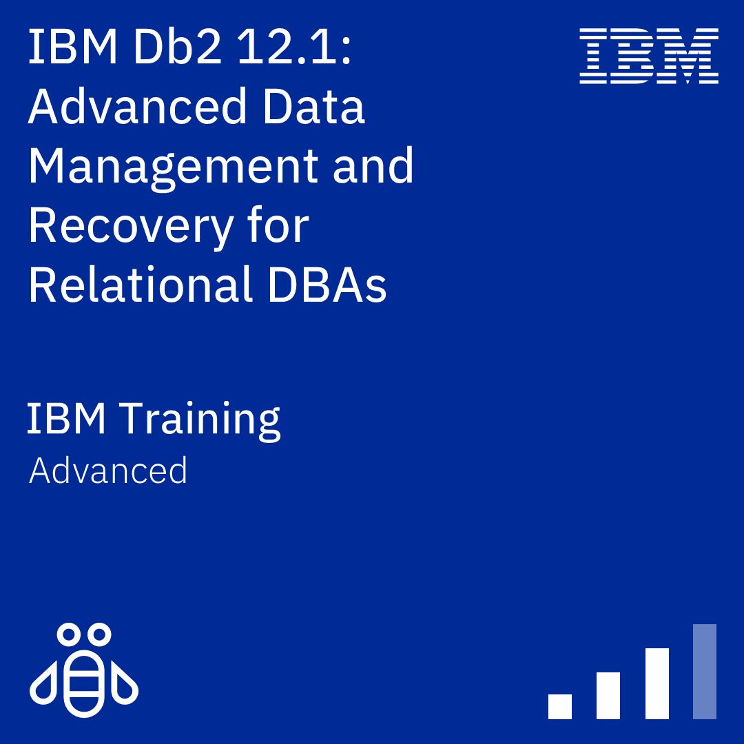 IBM Db2 12.1: Advanced Data Management and Recovery for Relational DBAs - Code: CLA92G IBM Db2 12.1: Advanced Data Management and Recovery for Relational DBAs - Code: CLA92G
