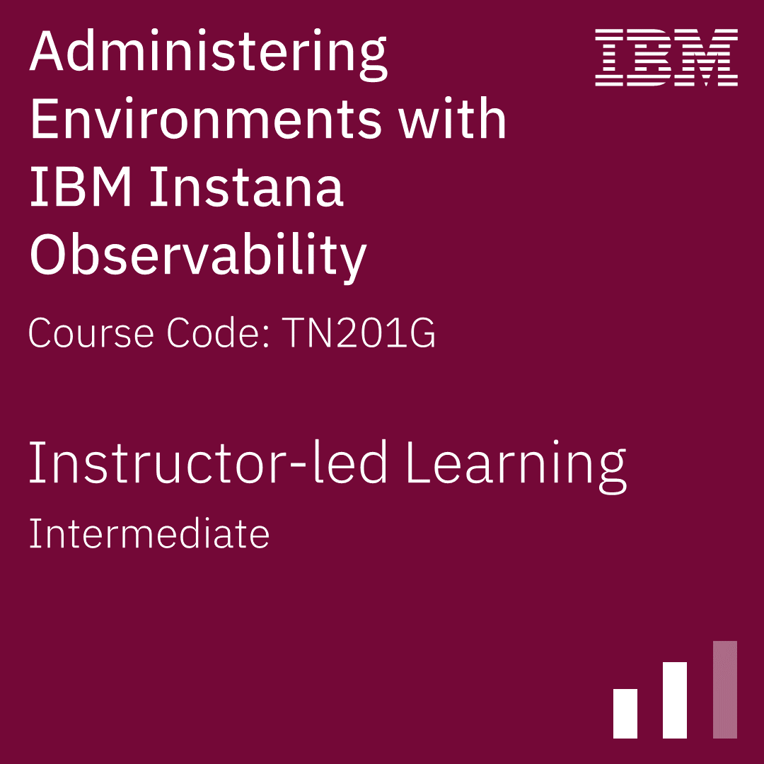 Administering Environments with IBM Instana Observability - Code: TN201G