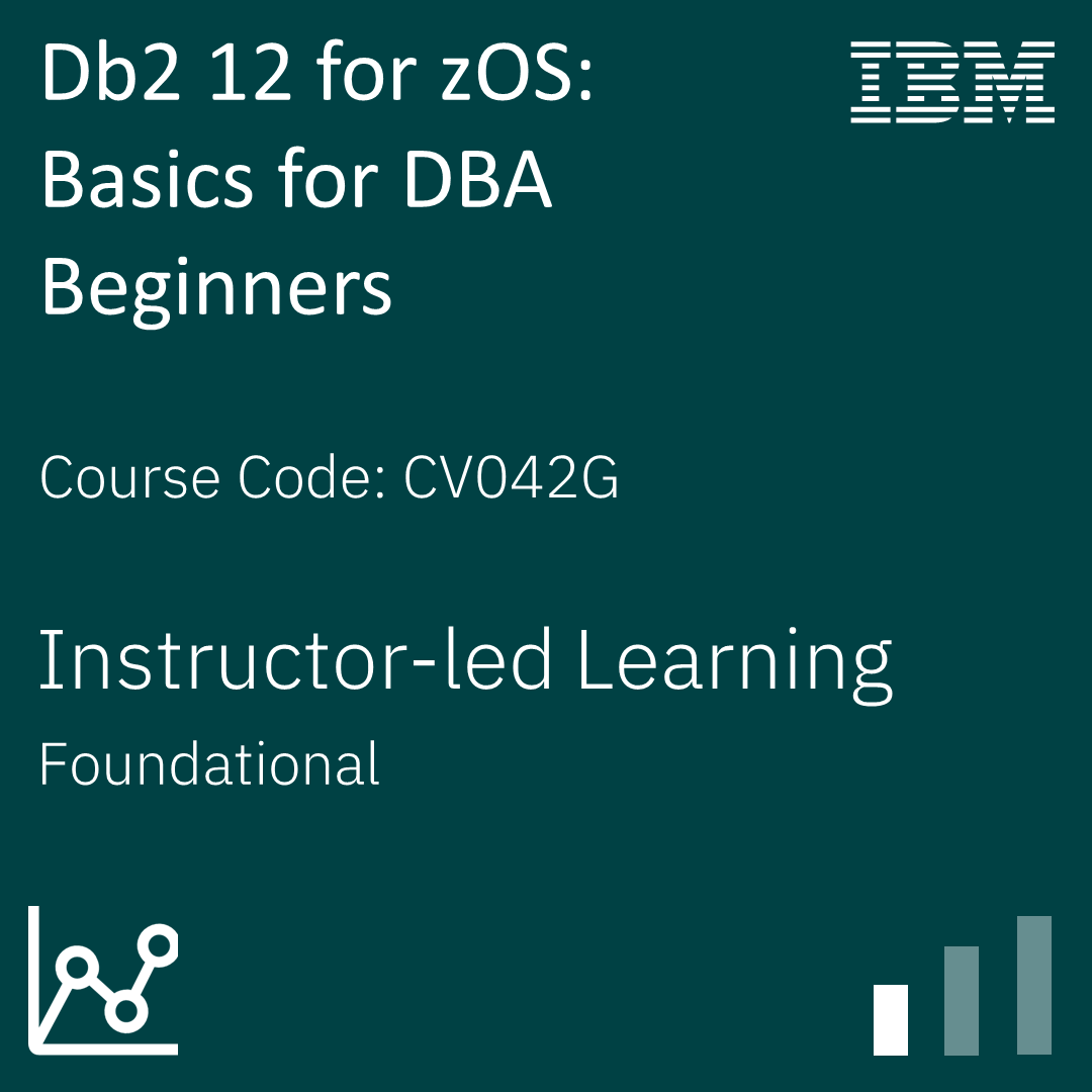Db2 12 for zOS: Basics for DBA Beginners - Code: CV042G