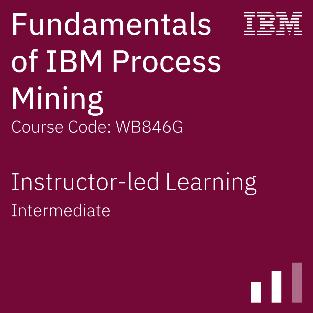Fundamentals of IBM Process Mining - Code: WB846G Fundamentals of IBM Process Mining - Code: WB846G