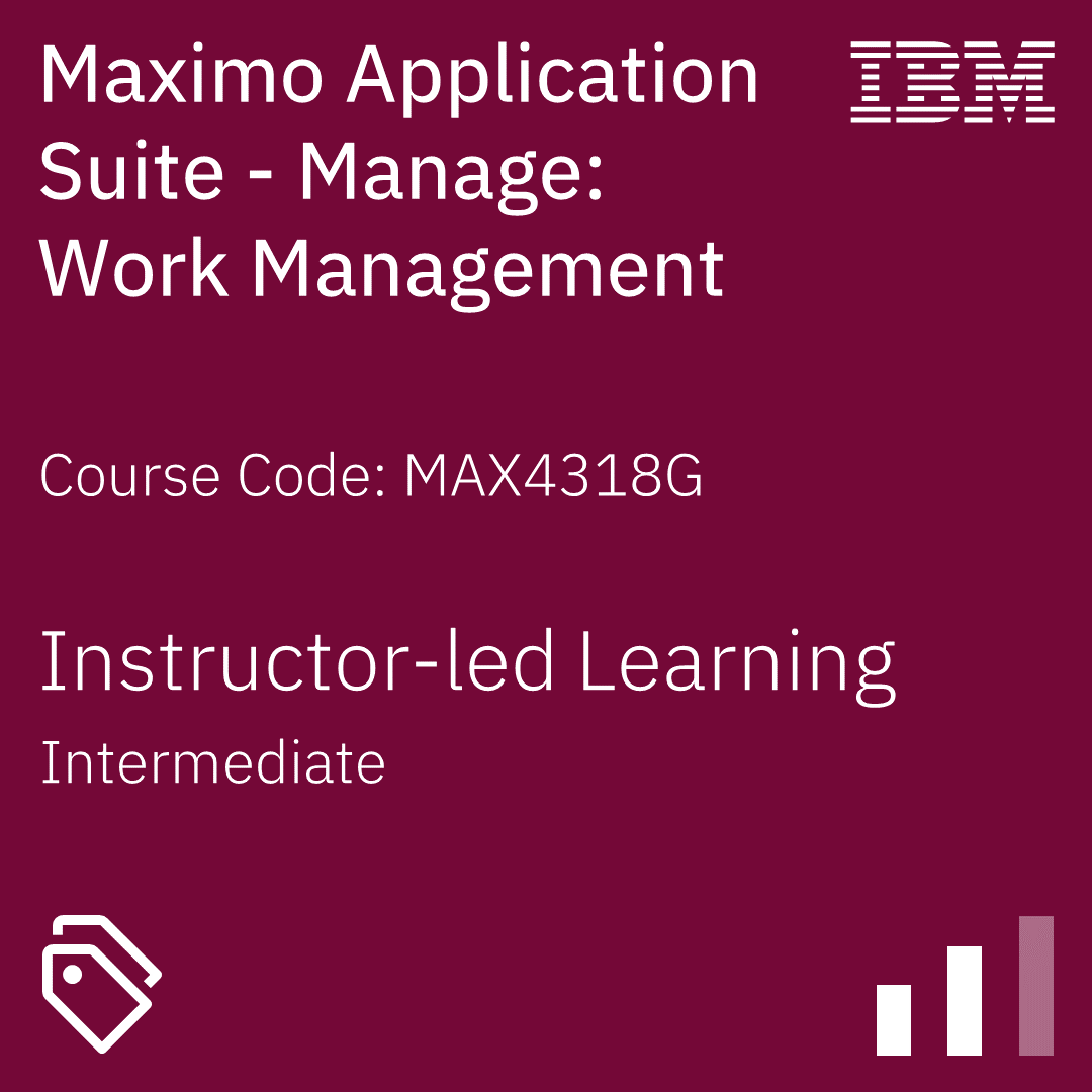 Maximo Application Suite - Manage: Work Management - Code: MAX4318G Maximo Application Suite - Manage: Work Management - Code: MAX4318G