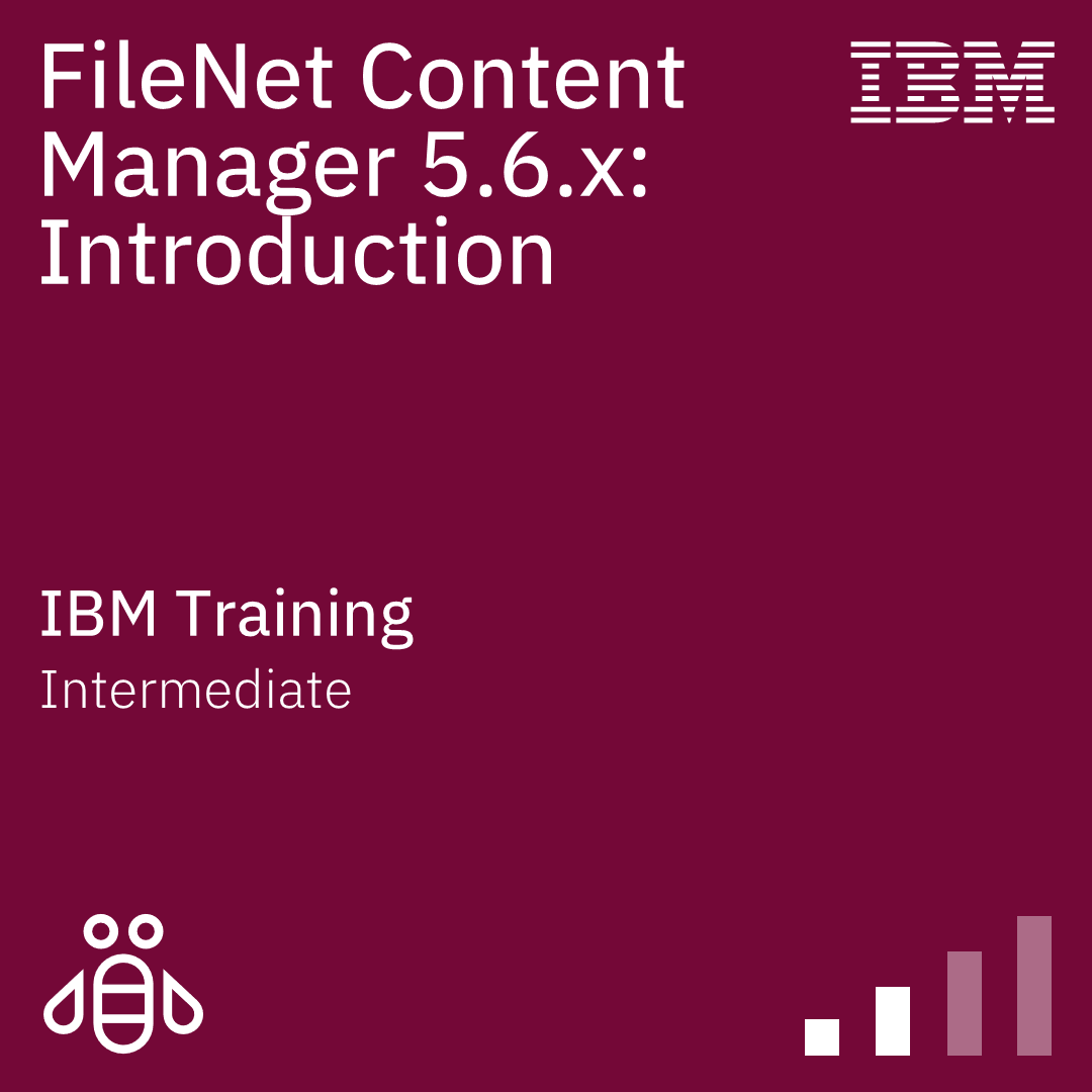FileNet Content Manager 5.6.x: Introduction - Code: WF411G FileNet Content Manager 5.6.x: Introduction - Code: WF411G