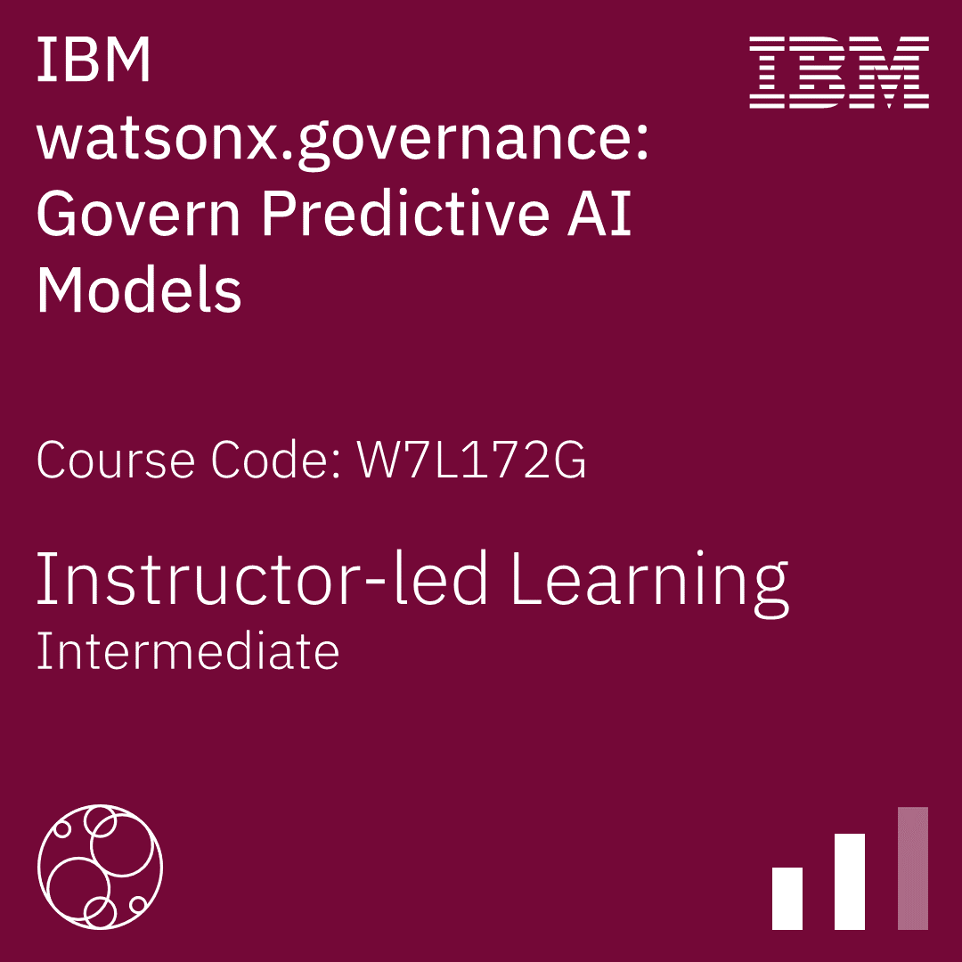 IBM watsonx.governance: Govern Predictive AI Models - Code: W7L172G IBM watsonx.governance: Govern Predictive AI Models - Code: W7L172G