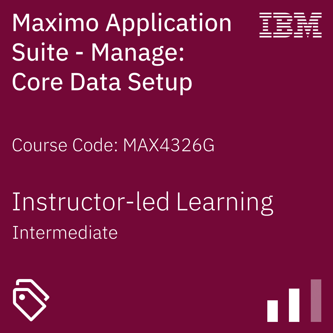 Maximo Application Suite - Manage: Core Data Setup - Code: MAX4326G Maximo Application Suite - Manage: Core Data Setup - Code: MAX4326G