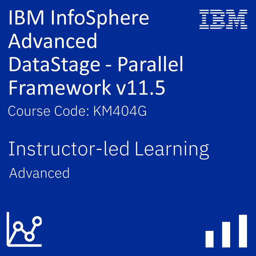 IBM InfoSphere Advanced DataStage - Parallel Framework v11.5 - Code: KM404G