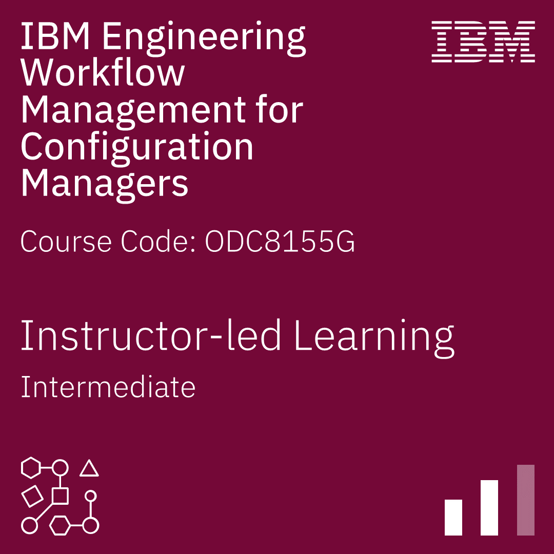 IBM Engineering Workflow Management for Configuration Managers - Code: ODC8155G IBM Engineering Workflow Management for Configuration Managers - Code: ODC8155G