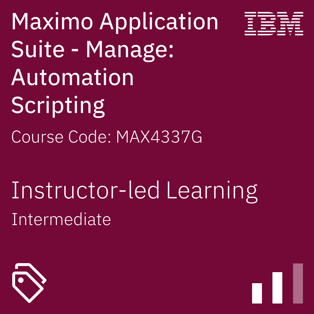 Maximo Application Suite - Manage: Automation Scripting - Code: MAX4337G Maximo Application Suite - Manage: Automation Scripting - Code: MAX4337G