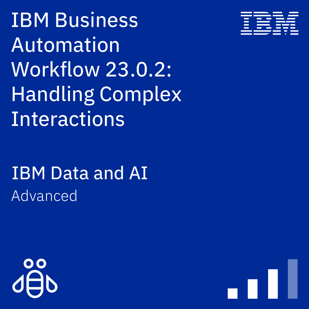 IBM Business Automation Workflow 23.0.2: Handling Complex Interactions - Code: WB878G IBM Business Automation Workflow 23.0.2: Handling Complex Interactions - Code: WB878G