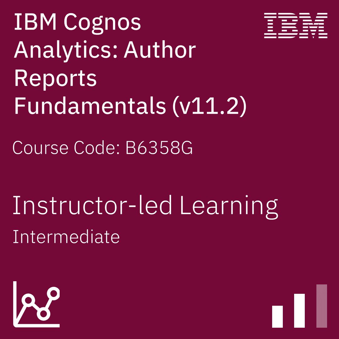 IBM Cognos Analytics: Author Reports Fundamentals (v11.2) - Code: B6358G