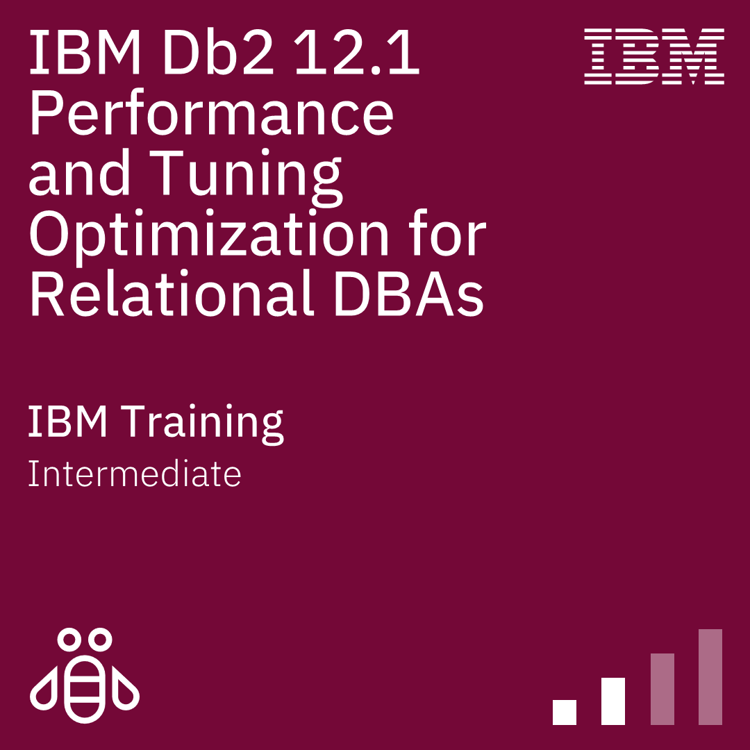 IBM Db2 12.1 Performance and Tuning Optimization for Relational DBAs - Code: CLA94G IBM Db2 12.1 Performance and Tuning Optimization for Relational DBAs - Code: CLA94G