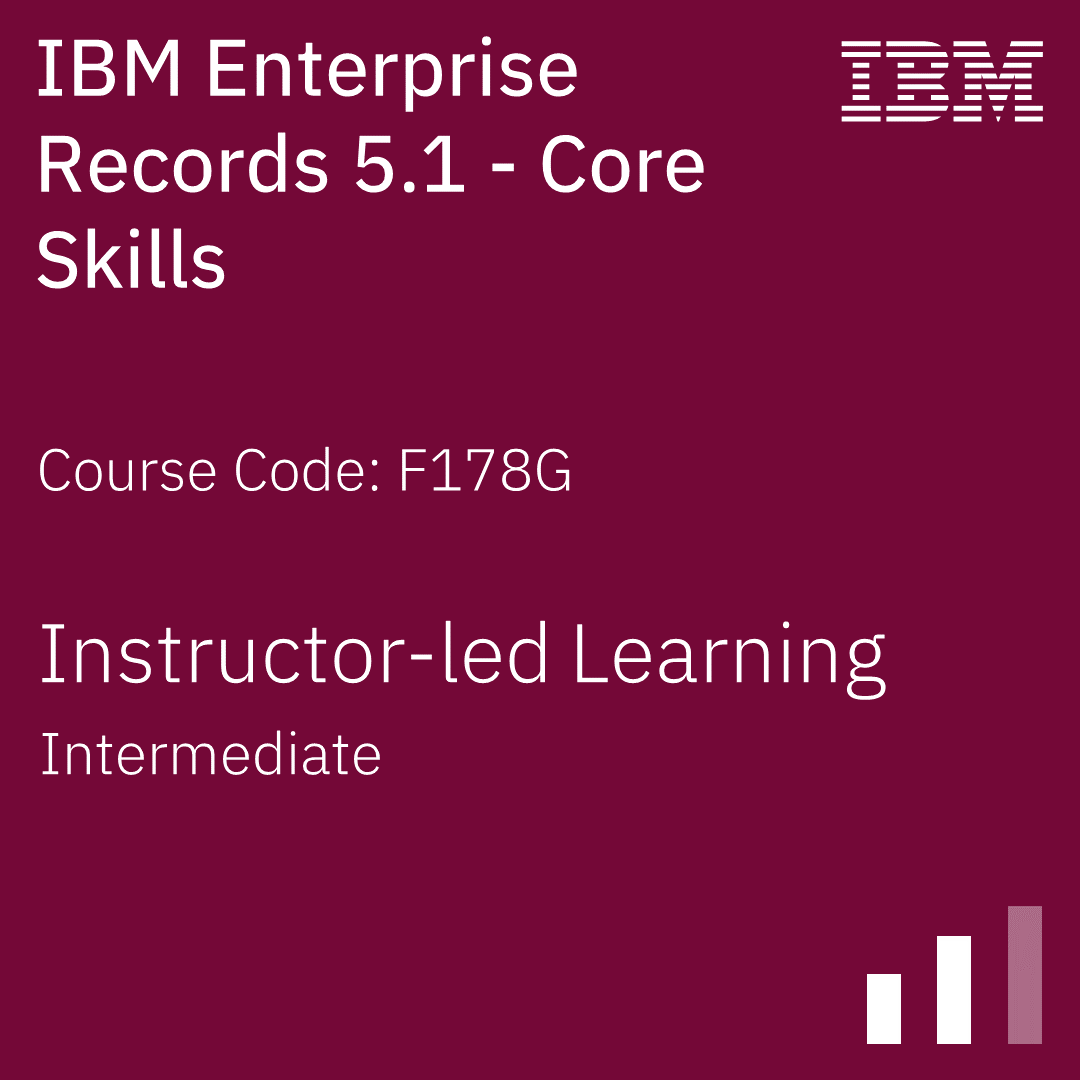 IBM Enterprise Records 5.1 - Core Skills - Code: F178G IBM Enterprise Records 5.1 - Core Skills - Code: F178G